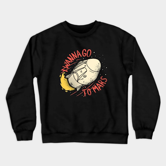 i wanna go to mars Crewneck Sweatshirt by sober artwerk